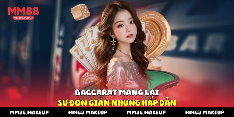 Baccarat mang lại sự đơn giản nhưng hấp dẫn