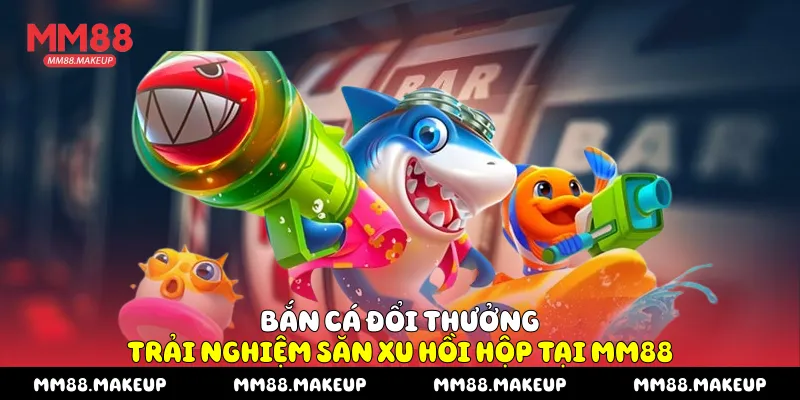 Bắn cá đổi thưởng