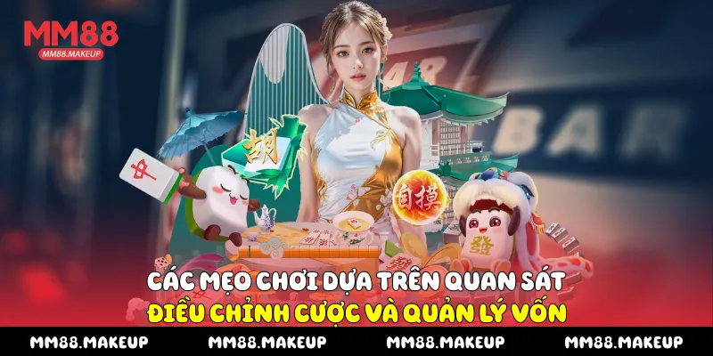 Các mẹo chơi dựa trên quan sát, điều chỉnh cược và quản lý vốn