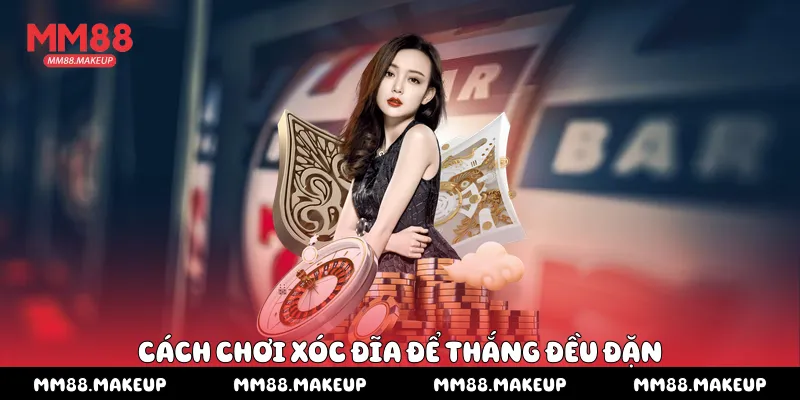 Cách chơi Xóc đĩa để thắng đều đặn