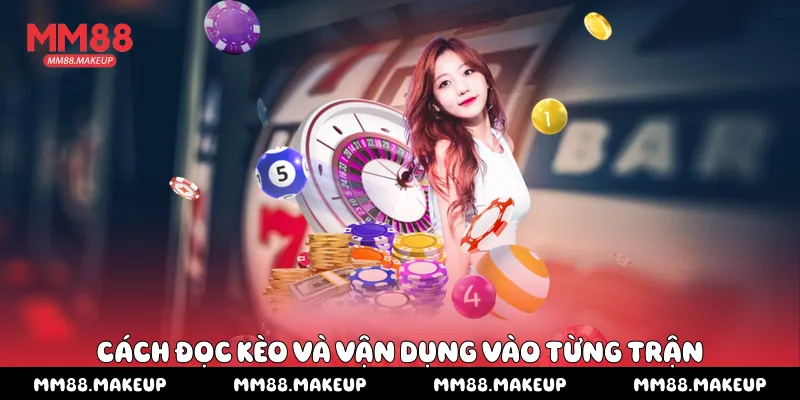 Cách đọc kèo và vận dụng vào từng trận