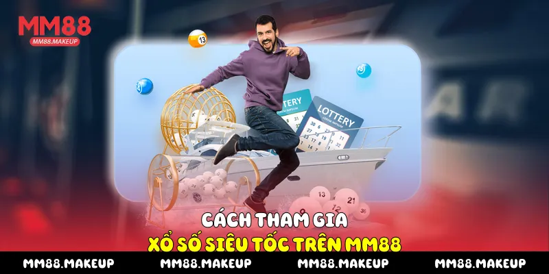 Cách tham gia Xổ số siêu tốc trên MM88