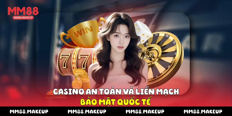 Casino an toàn và liền mạch, bảo mật quốc tế