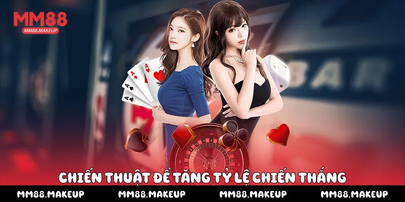  Chiến thuật để tăng tỷ lệ chiến thắng