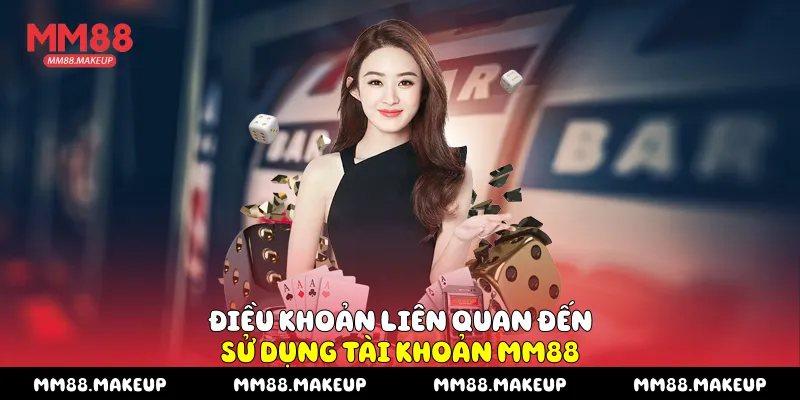 Điều khoản liên quan đến sử dụng tài khoản MM88