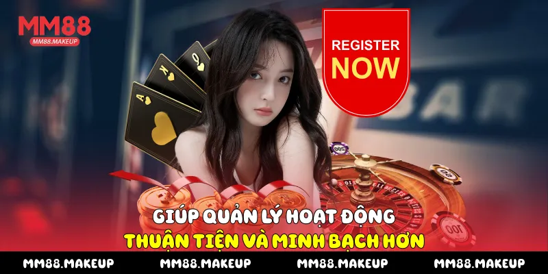 Giúp quản lý hoạt động thuận tiện và minh bạch hơn