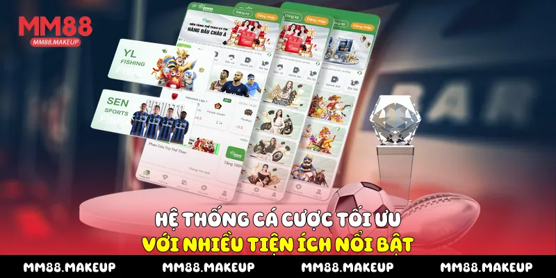 Hệ thống cá cược tối ưu với nhiều tiện ích nổi bật
