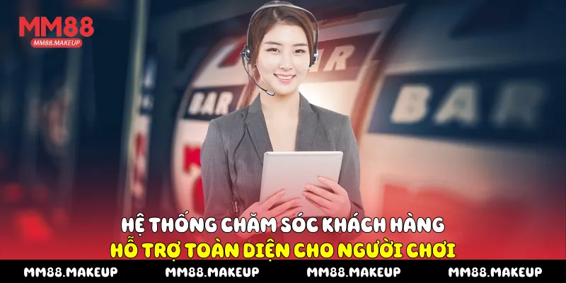 Hệ thống chăm sóc khách hàng hỗ trợ toàn diện cho người chơi