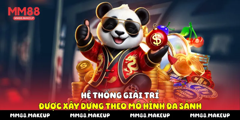 Hệ thống giải trí được xây dựng theo mô hình đa sảnh