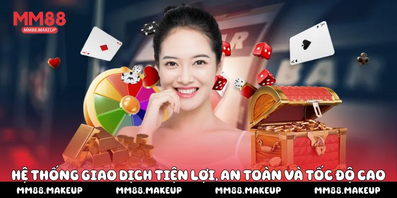 Hệ thống giao dịch tiện lợi, an toàn và tốc độ cao