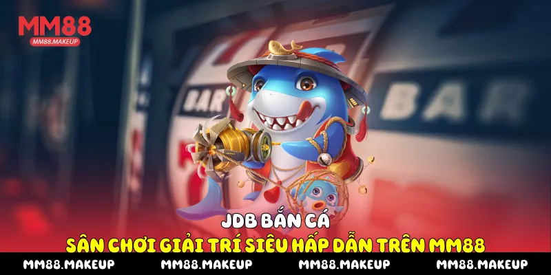 Jdb Bắn Cá