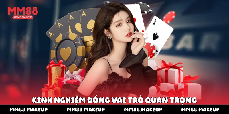 Kinh nghiệm đóng vai trò quan trọng