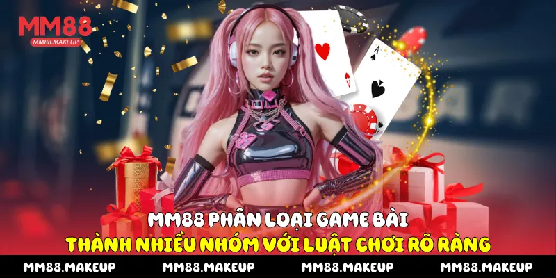 MM88 phân loại game bài thành nhiều nhóm với luật chơi rõ ràng
