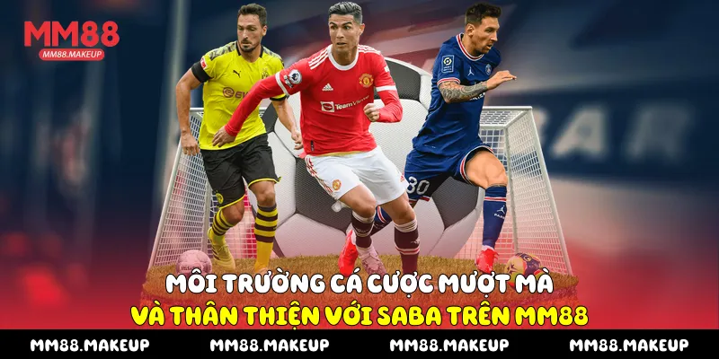 Môi trường cá cược mượt mà và thân thiện với Saba trên MM88