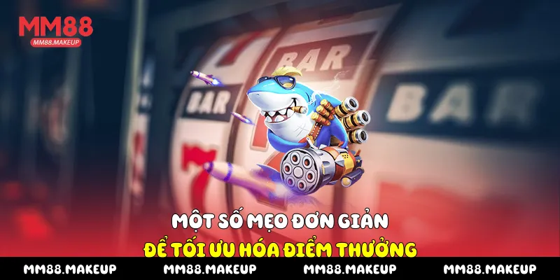 Một số mẹo đơn giản để tối ưu hóa điểm thưởng