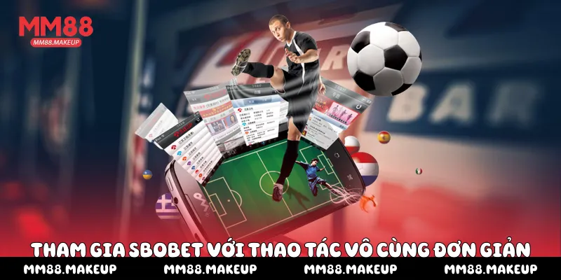 Tham gia Sbobet với thao tác vô cùng đơn giản