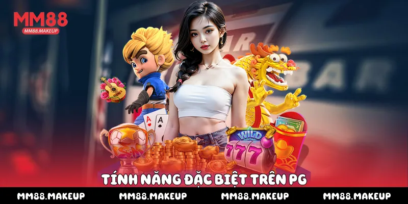 Tính năng đặc biệt trên PG