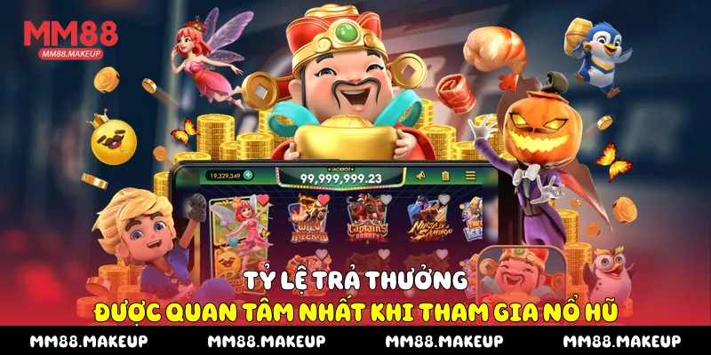 Tỷ lệ trả thưởng được quan tâm nhất khi tham gia nổ hũ