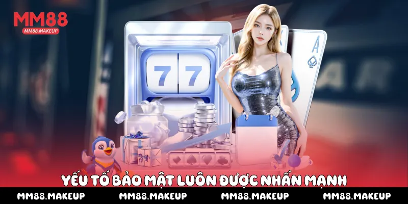 Yếu tố bảo mật luôn được nhấn mạnh